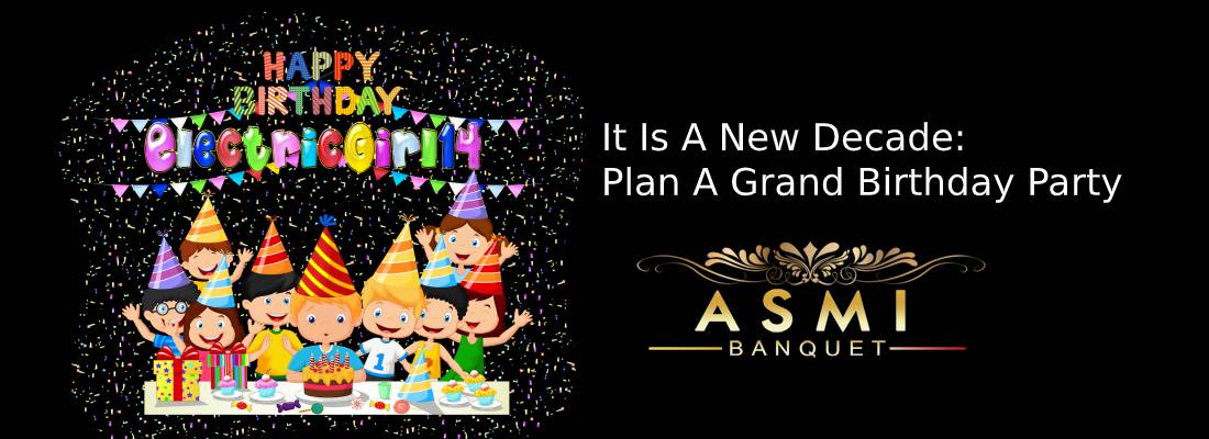 It Is A New Decade: Plan A Grand Birthday Party