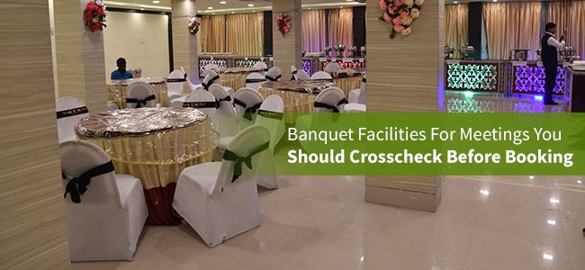 Banquet Facilities For Meetings You Should Crosscheck Before Booking