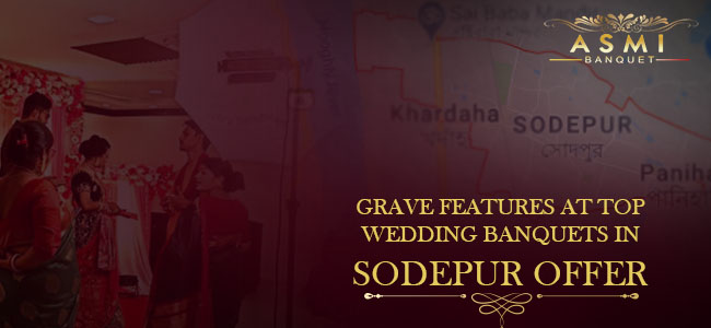 Grave Features At Top Wedding Banquets In Sodepur Offer