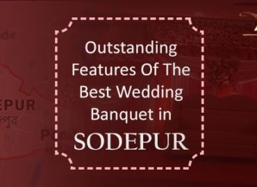 Outstanding Features Of The Best Wedding Banquet in Sodepur