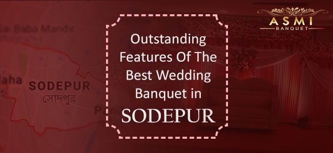 Outstanding Features Of The Best Wedding Banquet in Sodepur