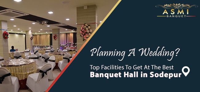 Planning A Wedding? Top Facilities To Get At The Best Banquet Hall in Sodepur