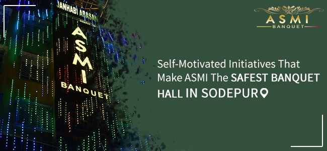 Self-Motivated Initiatives That Make ASMI The Safest Banquet hall In Sodepur