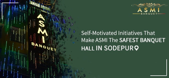 Self-Motivated Initiatives That Make ASMI The Safest Banquet hall In Sodepur