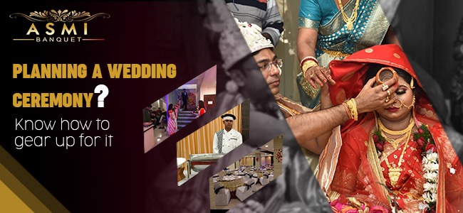 Planning a wedding ceremony? Know how to gear up for it | ASMI Banquet