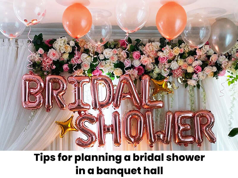 Tips for planning a bridal shower in a banquet hall